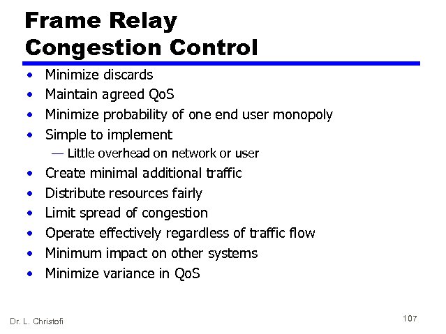 Frame Relay Congestion Control • • Minimize discards Maintain agreed Qo. S Minimize probability
