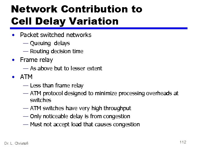 Network Contribution to Cell Delay Variation • Packet switched networks — Queuing delays —