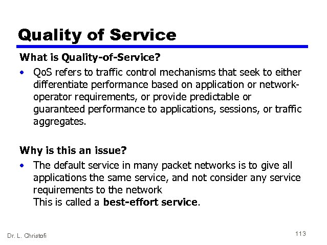 Quality of Service What is Quality-of-Service? • Qo. S refers to traffic control mechanisms