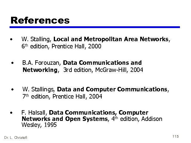 References • W. Stalling, Local and Metropolitan Area Networks, 6 th edition, Prentice Hall,