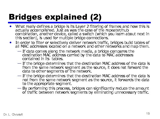 Bridges explained (2) • • What really defines a bridge is its Layer 2