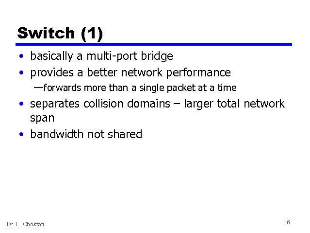 Switch (1) • basically a multi-port bridge • provides a better network performance —