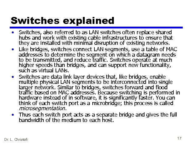 Switches explained • Switches, also referred to as LAN switches often replace shared hubs