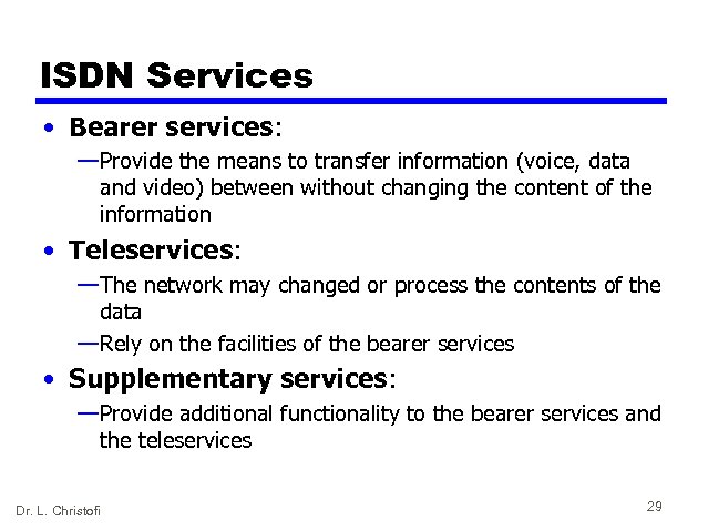 ISDN Services • Bearer services: — Provide the means to transfer information (voice, data