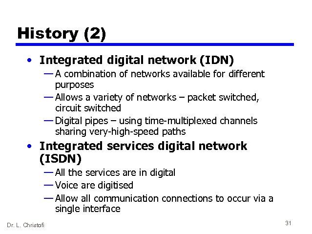 History (2) • Integrated digital network (IDN) — A combination of networks available for