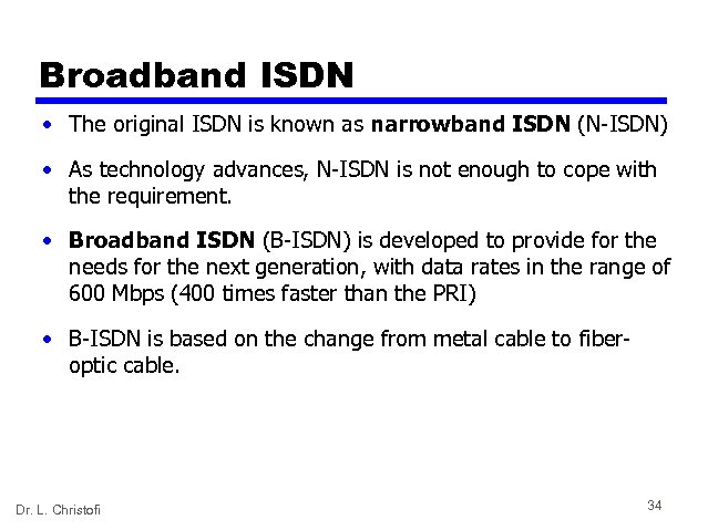 Broadband ISDN • The original ISDN is known as narrowband ISDN (N-ISDN) • As