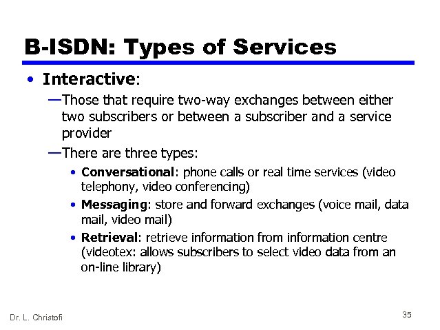 B-ISDN: Types of Services • Interactive: — Those that require two-way exchanges between either