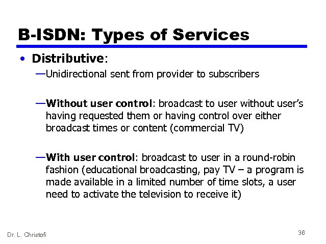 B-ISDN: Types of Services • Distributive: — Unidirectional sent from provider to subscribers —