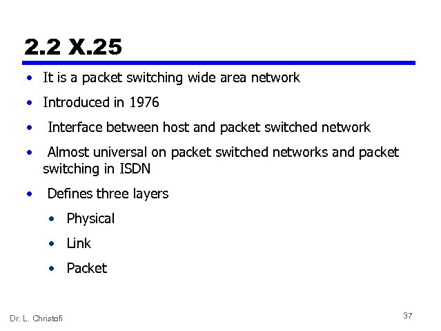 2. 2 X. 25 • It is a packet switching wide area network •