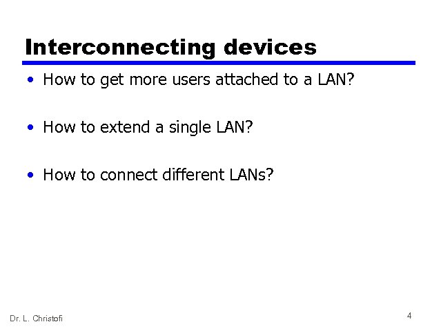 Interconnecting devices • How to get more users attached to a LAN? • How