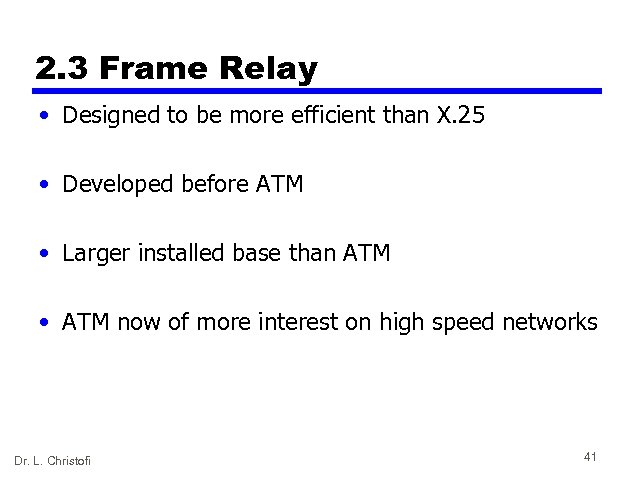 2. 3 Frame Relay • Designed to be more efficient than X. 25 •
