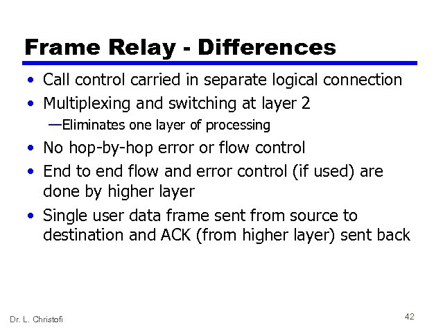 Frame Relay - Differences • Call control carried in separate logical connection • Multiplexing