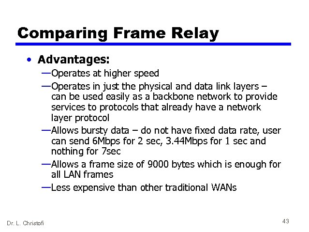 Comparing Frame Relay • Advantages: — Operates at higher speed — Operates in just