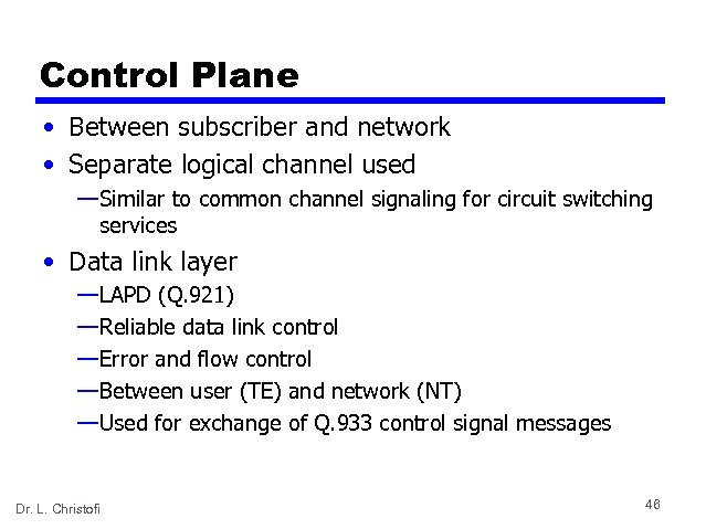 Control Plane • Between subscriber and network • Separate logical channel used — Similar
