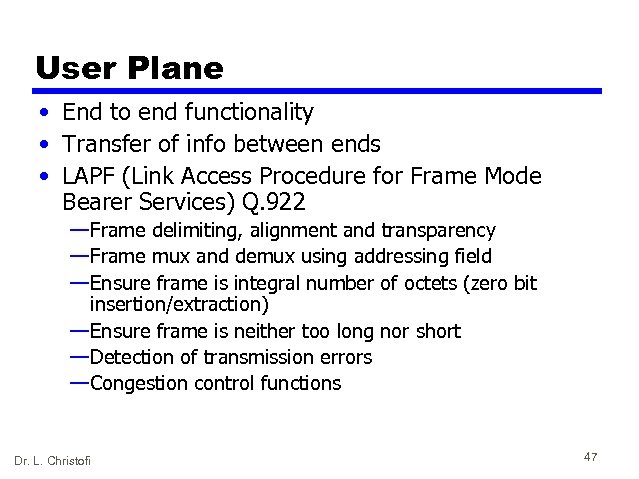 User Plane • End to end functionality • Transfer of info between ends •