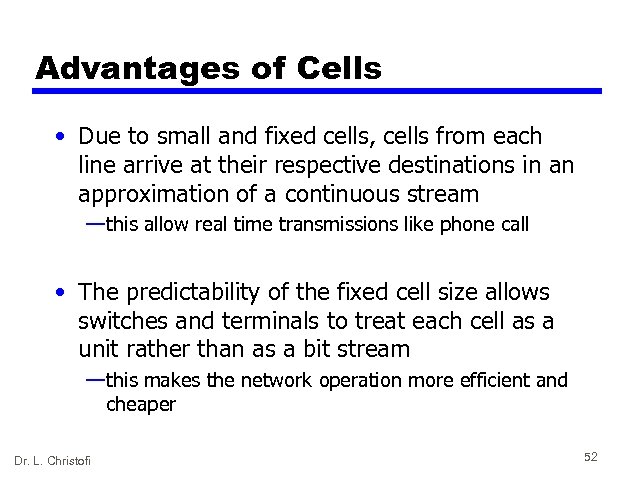 Advantages of Cells • Due to small and fixed cells, cells from each line