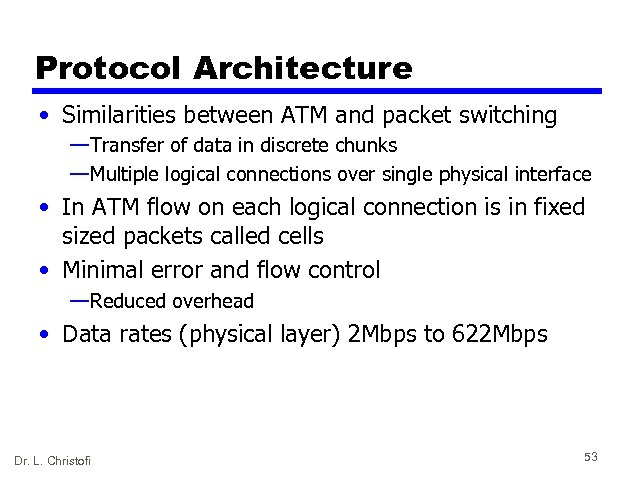Protocol Architecture • Similarities between ATM and packet switching — Transfer of data in