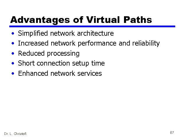 Advantages of Virtual Paths • • • Simplified network architecture Increased network performance and