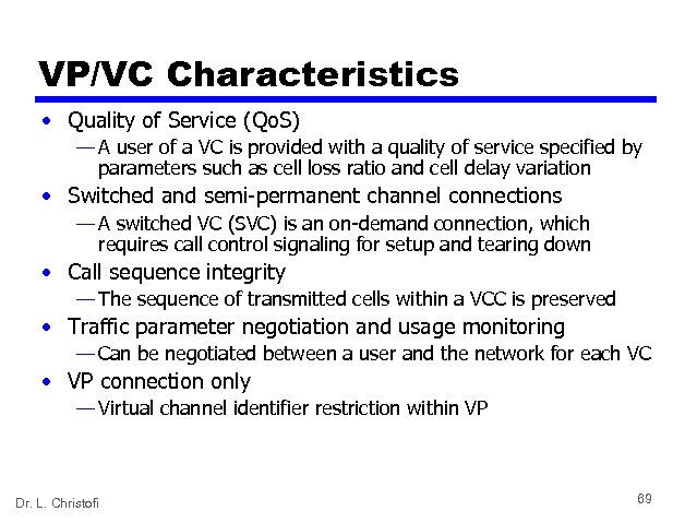 VP/VC Characteristics • Quality of Service (Qo. S) — A user of a VC