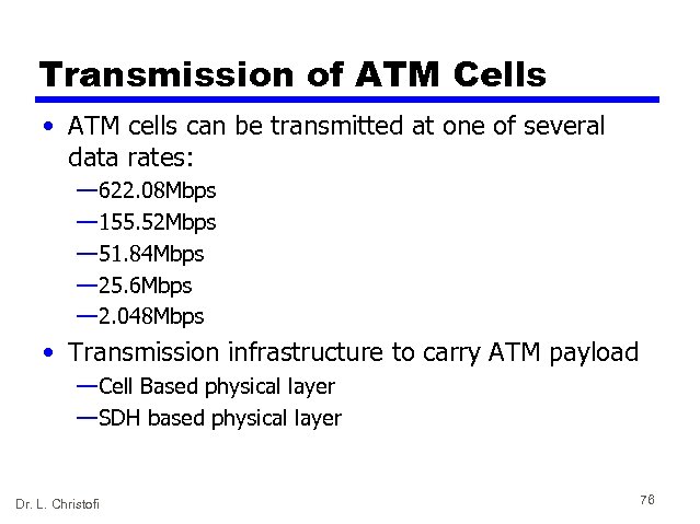 Transmission of ATM Cells • ATM cells can be transmitted at one of several