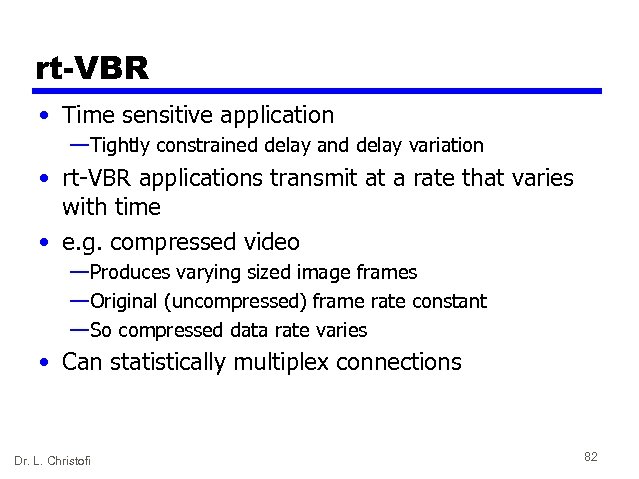 rt-VBR • Time sensitive application — Tightly constrained delay and delay variation • rt-VBR