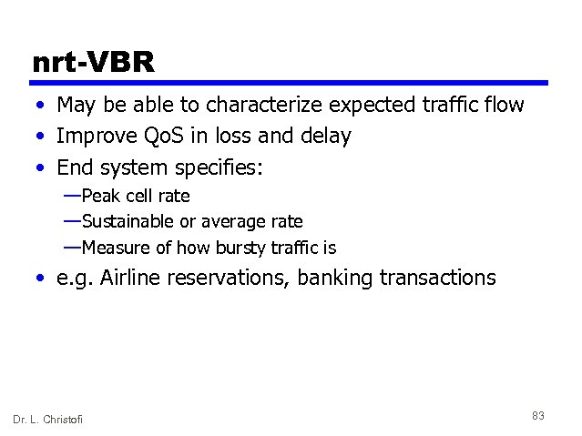 nrt-VBR • May be able to characterize expected traffic flow • Improve Qo. S