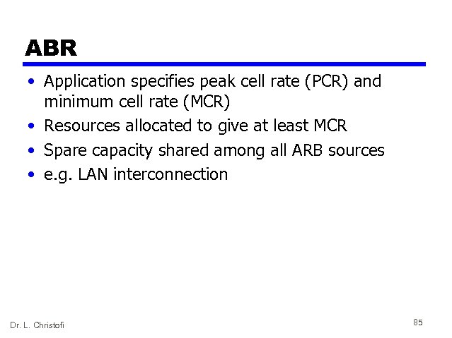 ABR • Application specifies peak cell rate (PCR) and minimum cell rate (MCR) •