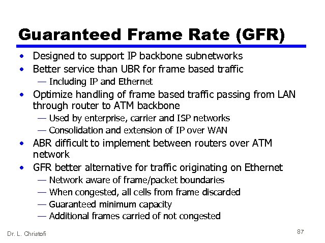 Guaranteed Frame Rate (GFR) • Designed to support IP backbone subnetworks • Better service
