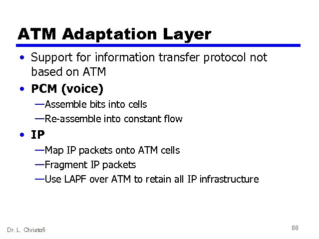 ATM Adaptation Layer • Support for information transfer protocol not based on ATM •