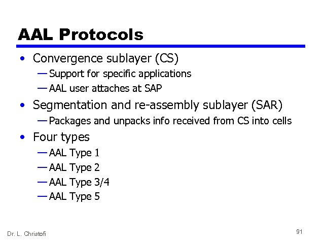 AAL Protocols • Convergence sublayer (CS) — Support for specific applications — AAL user