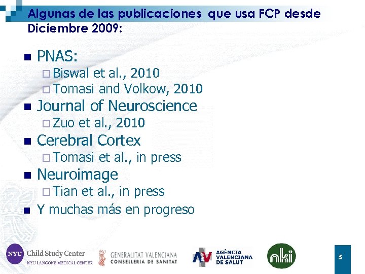 Algunas de las publicaciones que usa FCP desde Diciembre 2009: n PNAS: ¨ Biswal