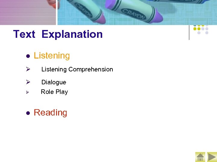 Text Explanation l Listening Ø Listening Comprehension Ø Dialogue Ø Role Play l Reading