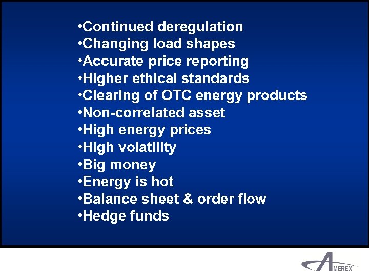  • Continued deregulation • Changing load shapes • Accurate price reporting • Higher