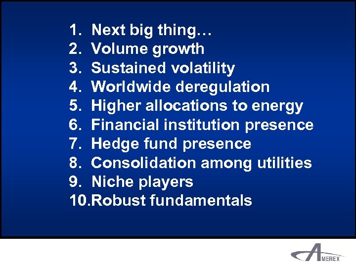 1. Next big thing… 2. Volume growth 3. Sustained volatility 4. Worldwide deregulation 5.