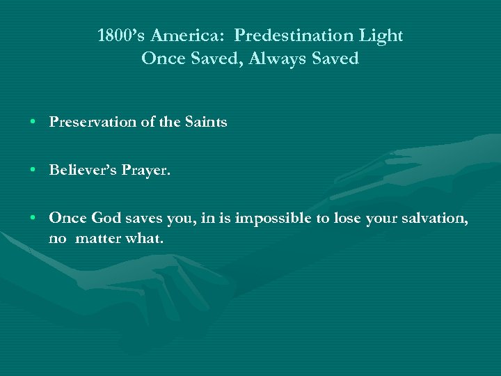 1800’s America: Predestination Light Once Saved, Always Saved • Preservation of the Saints •
