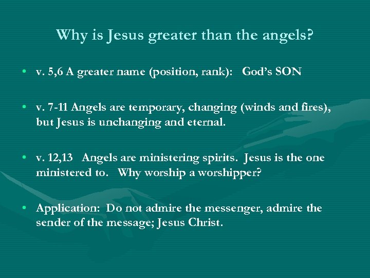 Why is Jesus greater than the angels? • v. 5, 6 A greater name