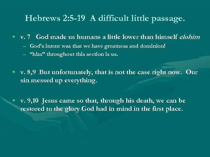 Hebrews 2: 5 -19 A difficult little passage. • v. 7 God made us