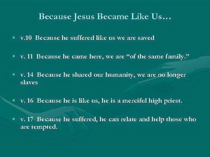 Because Jesus Became Like Us… • v. 10 Because he suffered like us we