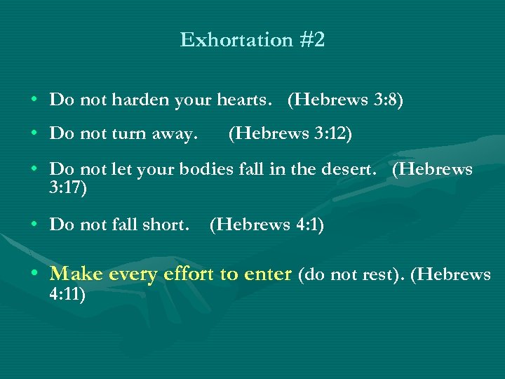 Exhortation #2 • Do not harden your hearts. (Hebrews 3: 8) • Do not