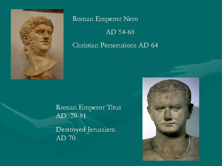 Roman Emperor Nero AD 54 -68 Christian Persecutions AD 64 Roman Emperor Titus AD