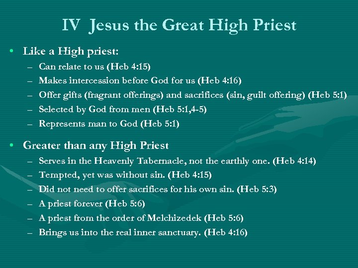 IV Jesus the Great High Priest • Like a High priest: – – –