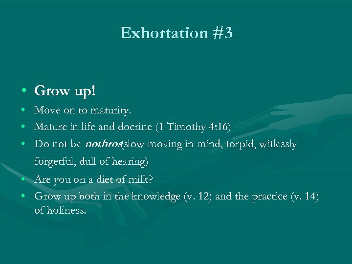 Exhortation #3 • Grow up! • • • Move on to maturity. Mature in