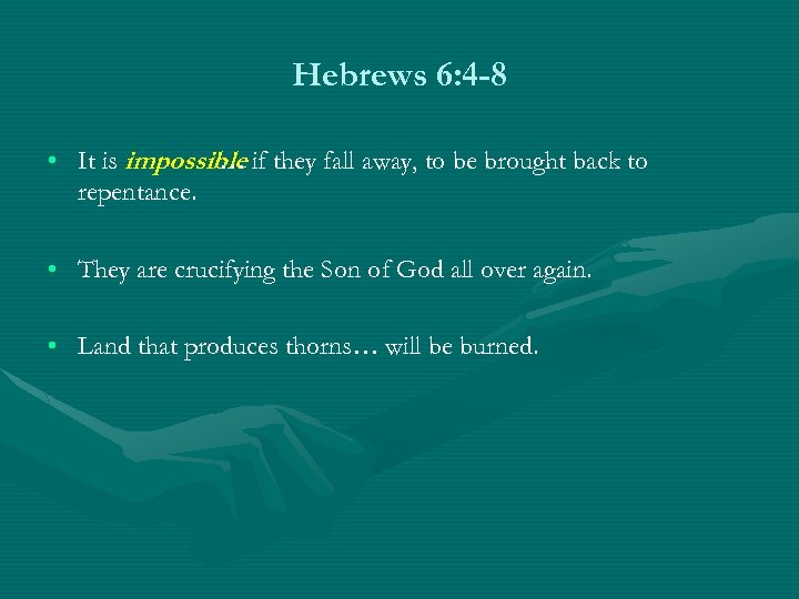 Hebrews 6: 4 -8 • It is impossible if they fall away, to be