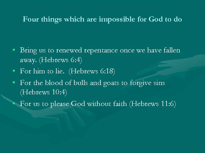 Four things which are impossible for God to do • Bring us to renewed