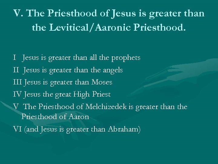 V. The Priesthood of Jesus is greater than the Levitical/Aaronic Priesthood. I Jesus is