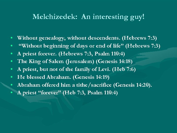 Melchizedek: An interesting guy! • • Without genealogy, without descendents. (Hebrews 7: 3) “Without