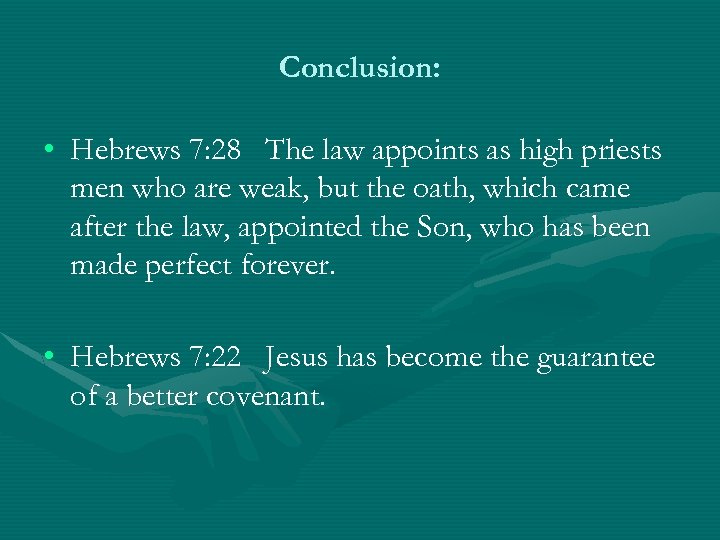 Conclusion: • Hebrews 7: 28 The law appoints as high priests men who are
