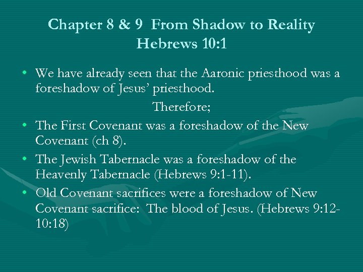 Chapter 8 & 9 From Shadow to Reality Hebrews 10: 1 • We have