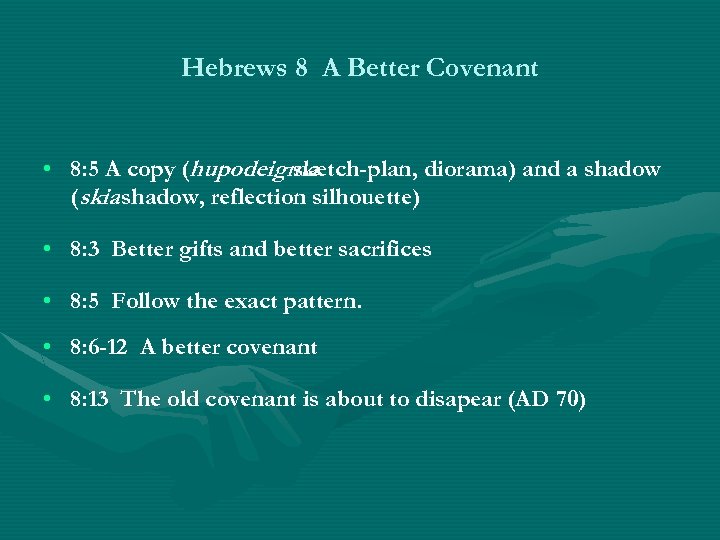 Hebrews 8 A Better Covenant • 8: 5 A copy (hupodeigma sketch-plan, diorama) and