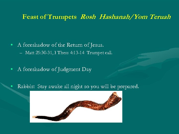 Feast of Trumpets Rosh Hashanah/Yom Teruah • A foreshadow of the Return of Jesus.